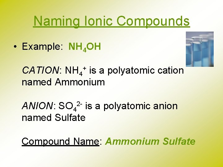 Naming Ionic Compounds • Example: NH 4 OH CATION: NH 4+ is a polyatomic
