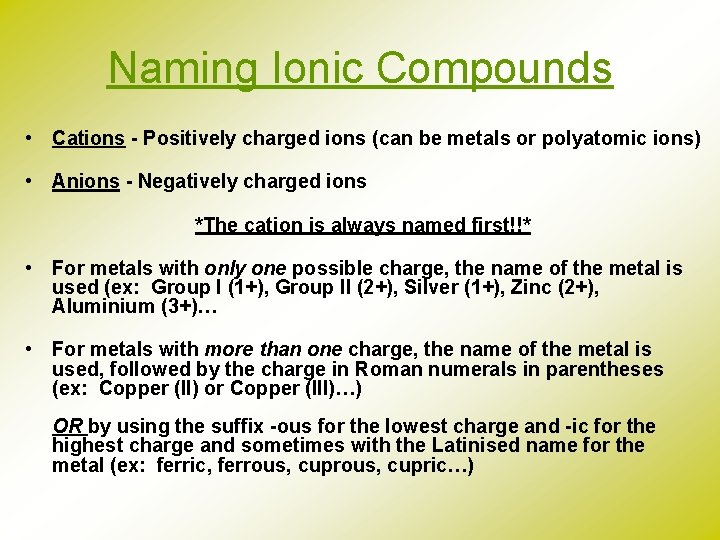 Naming Ionic Compounds • Cations - Positively charged ions (can be metals or polyatomic