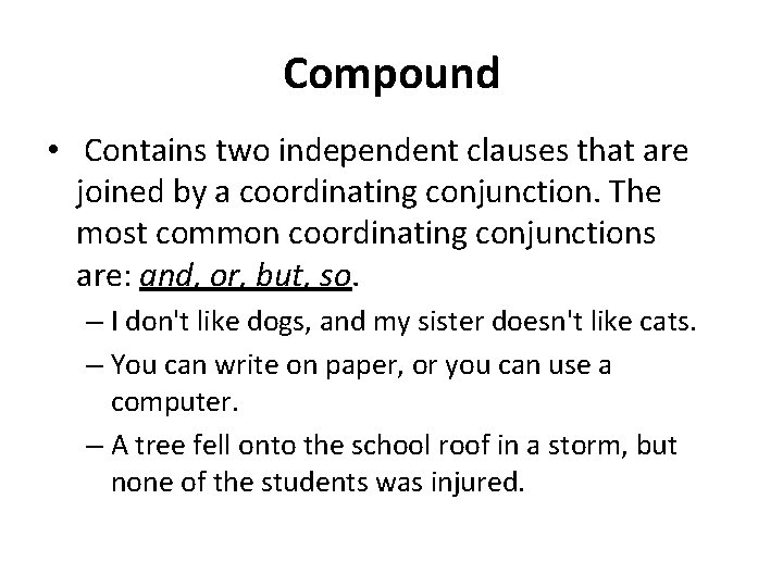 Compound • Contains two independent clauses that are joined by a coordinating conjunction. The