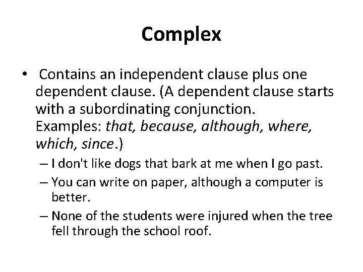 Complex • Contains an independent clause plus one dependent clause. (A dependent clause starts