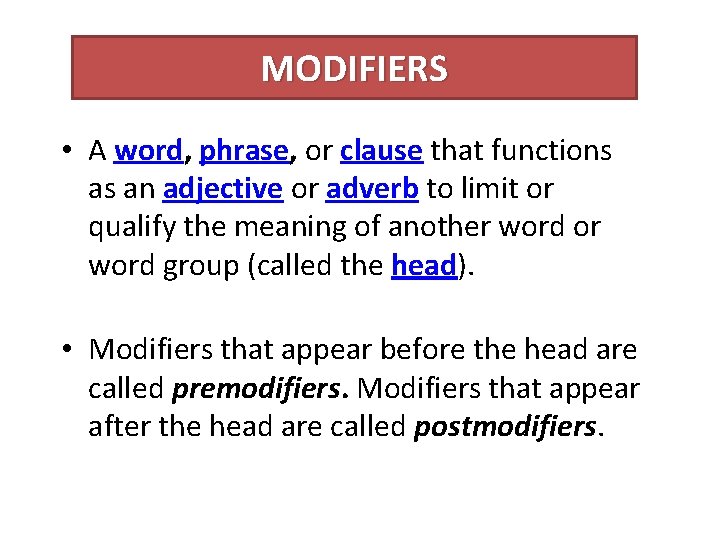 MODIFIERS • A word, phrase, or clause that functions as an adjective or adverb