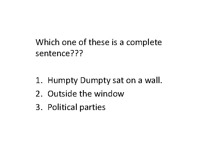 Which one of these is a complete sentence? ? ? 1. Humpty Dumpty sat