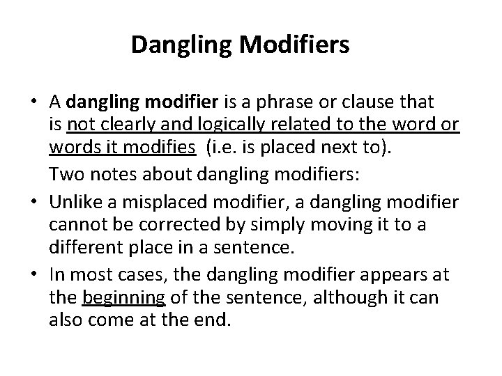 Dangling Modifiers • A dangling modifier is a phrase or clause that is not