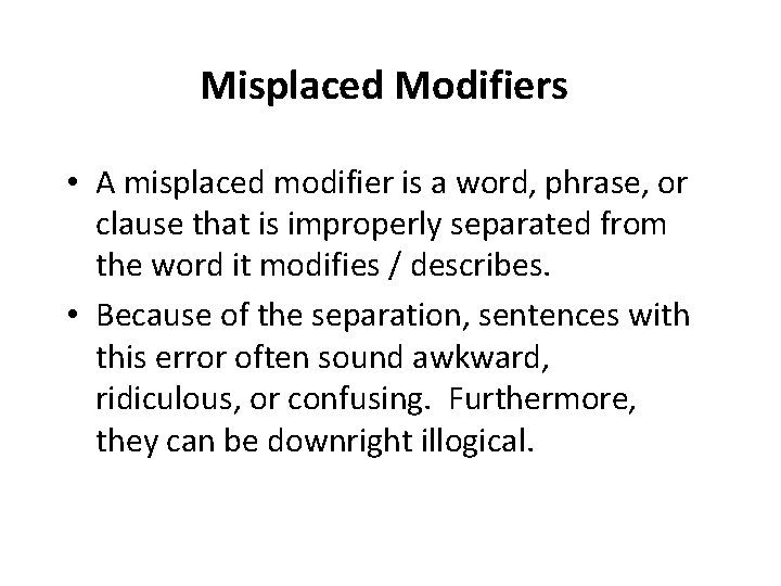 Misplaced Modifiers • A misplaced modifier is a word, phrase, or clause that is