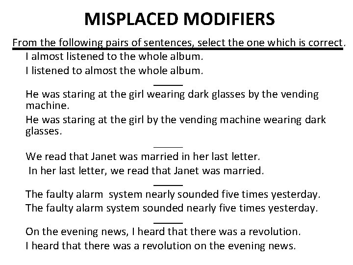 MISPLACED MODIFIERS From the following pairs of sentences, select the one which is correct.