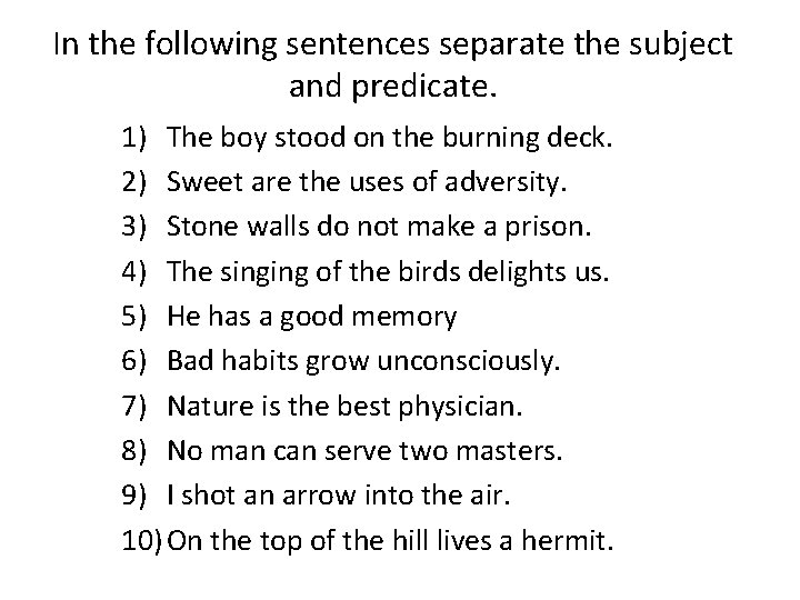 In the following sentences separate the subject and predicate. 1) The boy stood on