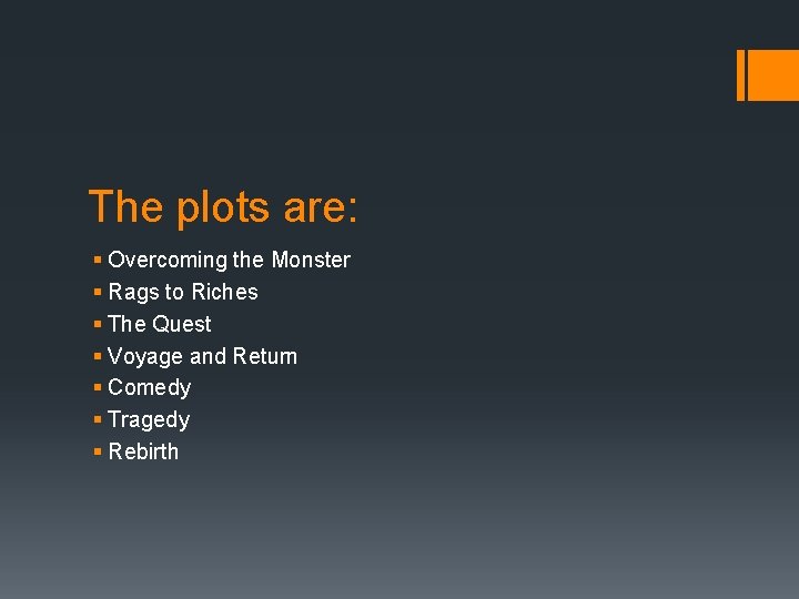 The plots are: § Overcoming the Monster § Rags to Riches § The Quest The plots are: § Overcoming the Monster § Rags to Riches § The Quest