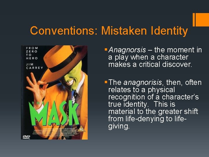 Conventions: Mistaken Identity § Anagnorsis – the moment in a play when a character