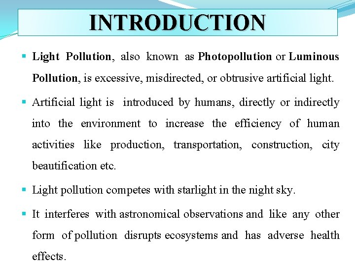 INTRODUCTION § Light Pollution, also known as Photopollution or Luminous Pollution, is excessive, misdirected,