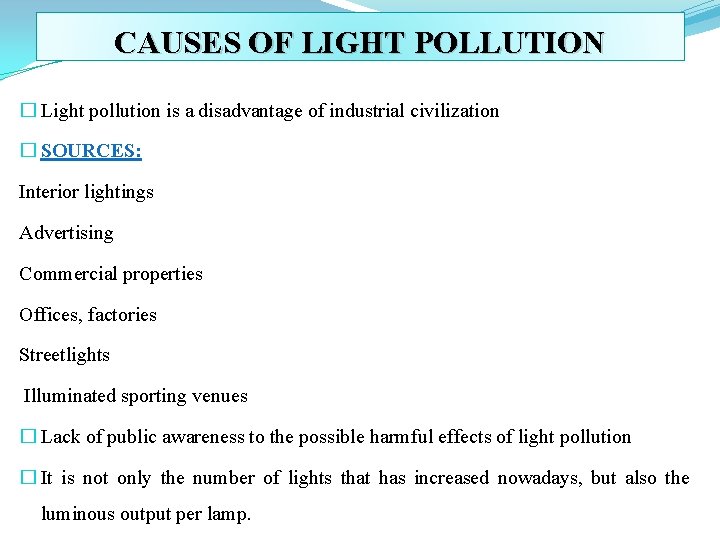 CAUSES OF LIGHT POLLUTION � Light pollution is a disadvantage of industrial civilization �