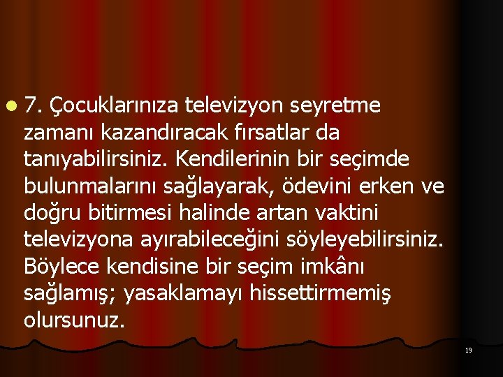 l 7. Çocuklarınıza televizyon seyretme zamanı kazandıracak fırsatlar da tanıyabilirsiniz. Kendilerinin bir seçimde bulunmalarını