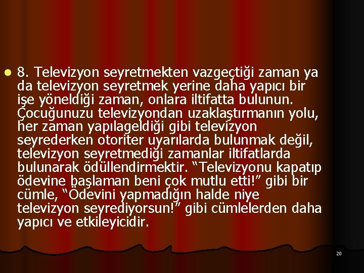 l 8. Televizyon seyretmekten vazgeçtiği zaman ya da televizyon seyretmek yerine daha yapıcı bir