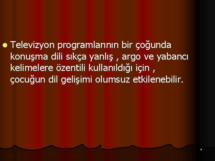 l Televizyon programlarının bir çoğunda konuşma dili sıkça yanlış , argo ve yabancı kelimelere