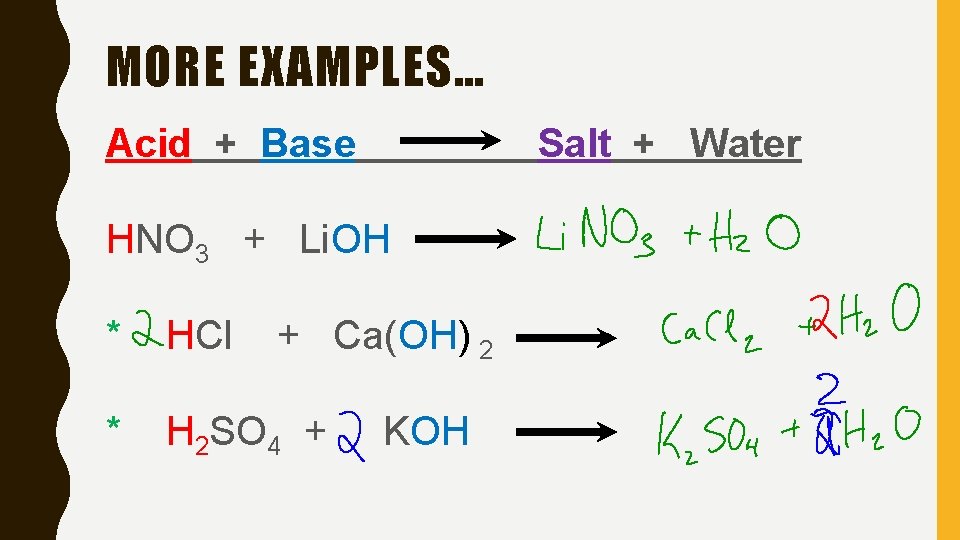 MORE EXAMPLES… Acid + Base Salt + Water HNO 3 + Li. OH *