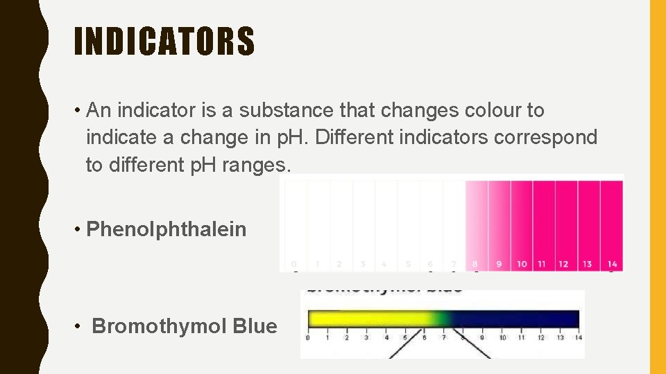 INDICATORS • An indicator is a substance that changes colour to indicate a change