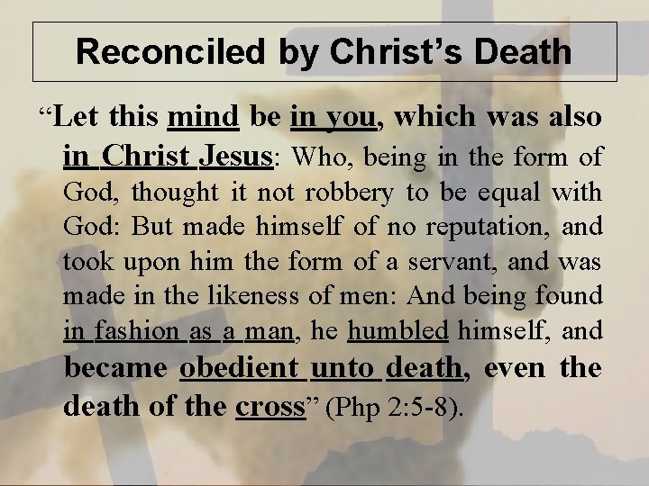 Reconciled by Christ’s Death “Let this mind be in you, which was also in