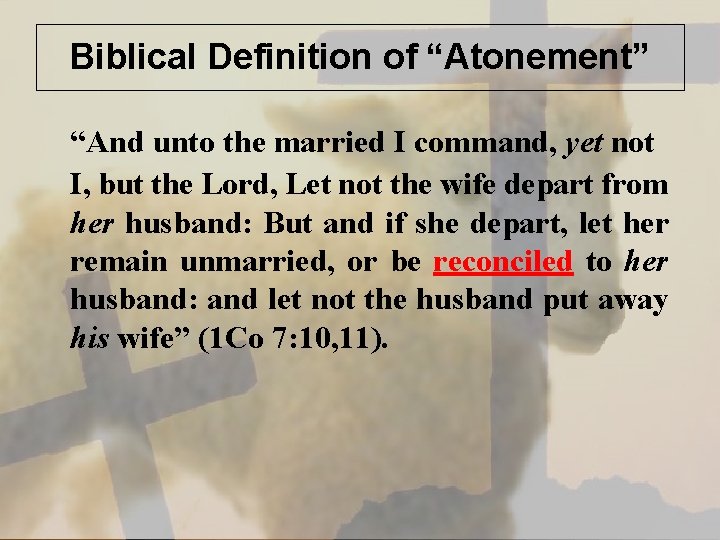 Biblical Definition of “Atonement” “And unto the married I command, yet not I, but