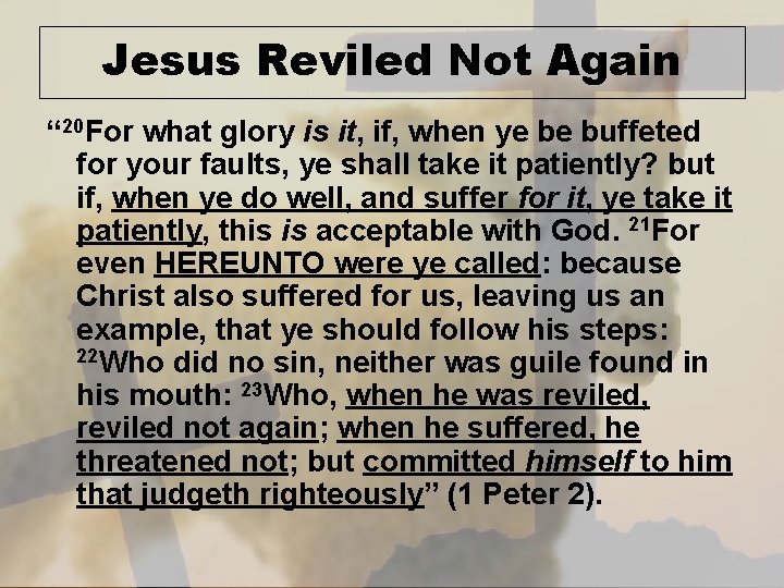 Jesus Reviled Not Again “ 20 For what glory is it, if, when ye