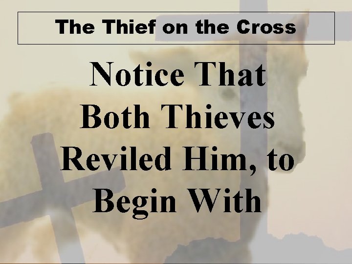 The Thief on the Cross Notice That Both Thieves Reviled Him, to Begin With