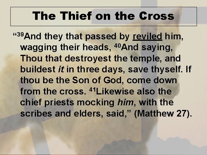 The Thief on the Cross “ 39 And they that passed by reviled him,