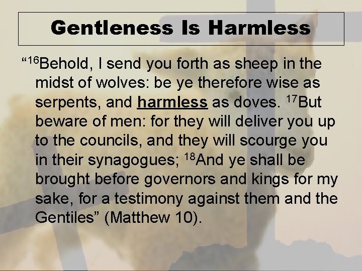 Gentleness Is Harmless “ 16 Behold, I send you forth as sheep in the