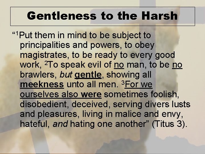 Gentleness to the Harsh “ 1 Put them in mind to be subject to