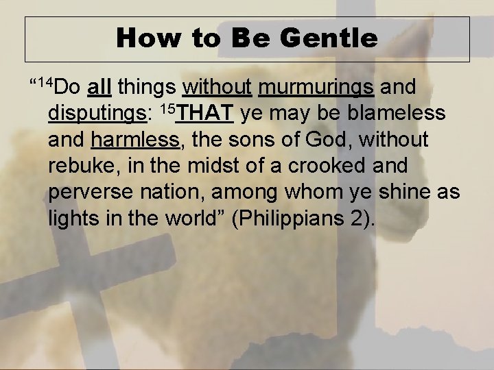 How to Be Gentle “ 14 Do all things without murmurings and disputings: 15