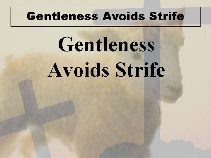 Gentleness Avoids Strife 