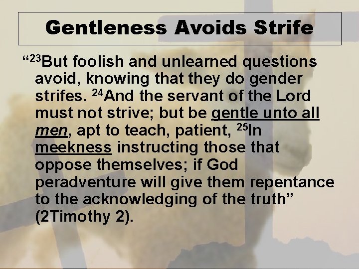 Gentleness Avoids Strife “ 23 But foolish and unlearned questions avoid, knowing that they
