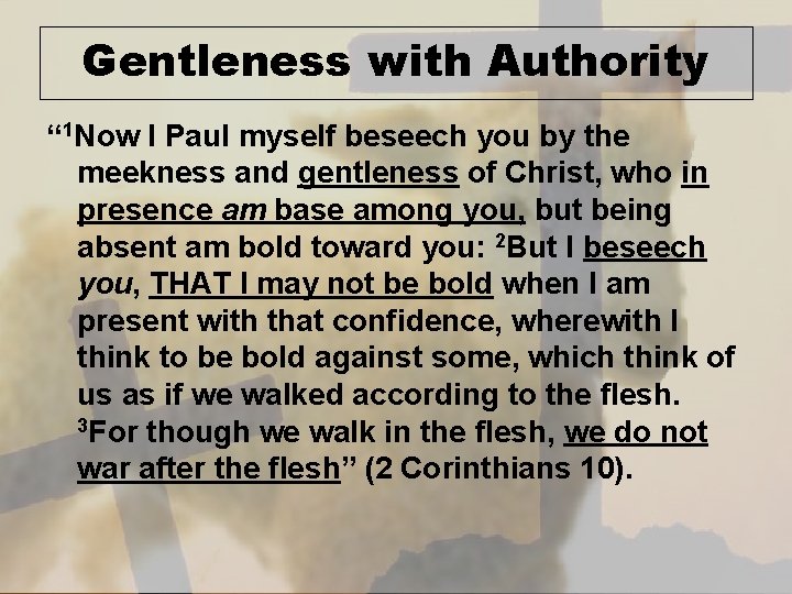 Gentleness with Authority “ 1 Now I Paul myself beseech you by the meekness
