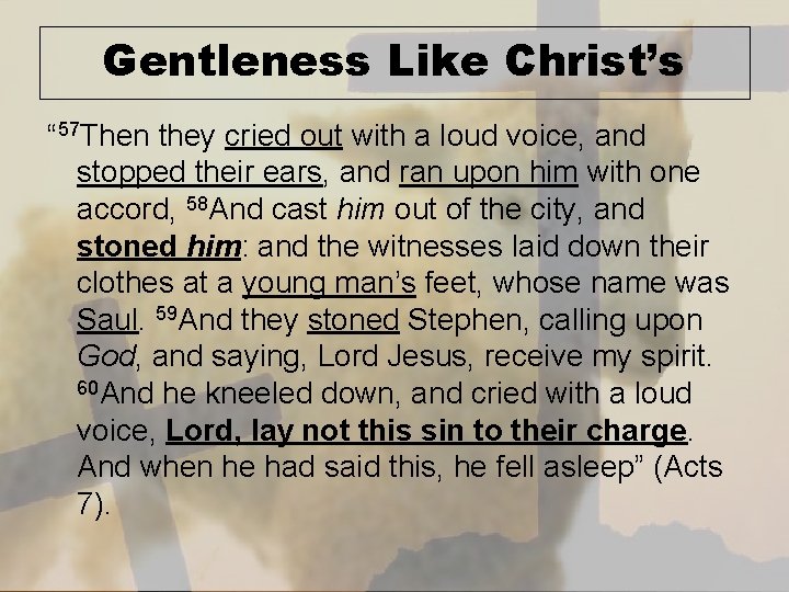 Gentleness Like Christ’s “ 57 Then they cried out with a loud voice, and