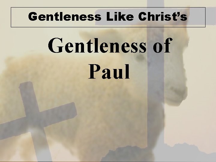 Gentleness Like Christ’s Gentleness of Paul 