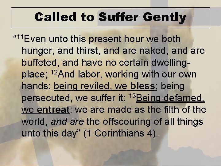Called to Suffer Gently “ 11 Even unto this present hour we both hunger,