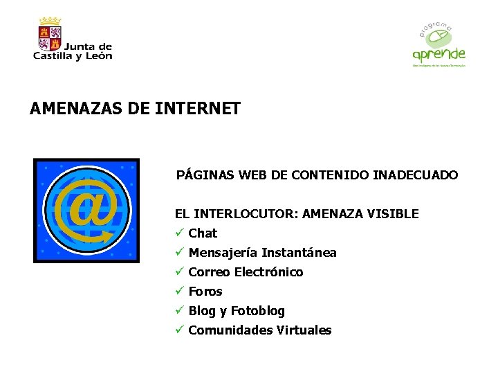AMENAZAS DE INTERNET PÁGINAS WEB DE CONTENIDO INADECUADO EL INTERLOCUTOR: AMENAZA VISIBLE ü Chat
