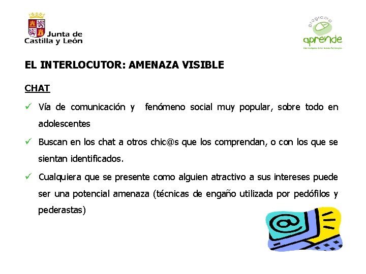 EL INTERLOCUTOR: AMENAZA VISIBLE CHAT ü Vía de comunicación y fenómeno social muy popular,