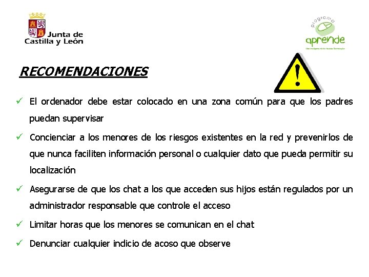 RECOMENDACIONES ü El ordenador debe estar colocado en una zona común para que los