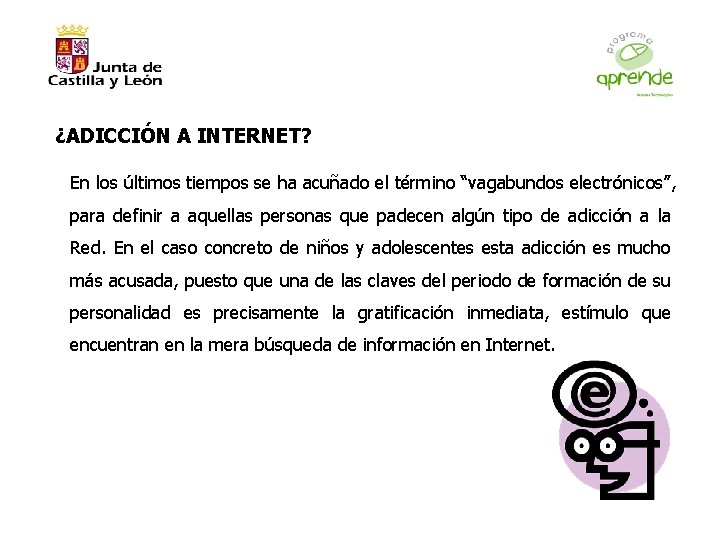 ¿ADICCIÓN A INTERNET? En los últimos tiempos se ha acuñado el término “vagabundos electrónicos”,