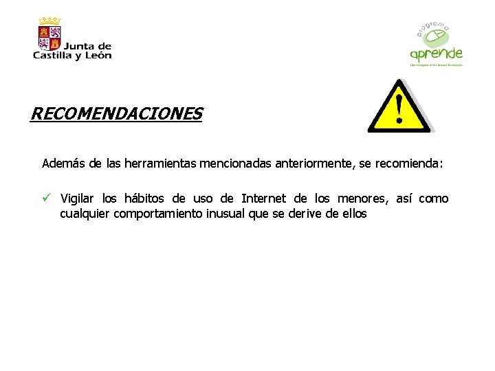 RECOMENDACIONES Además de las herramientas mencionadas anteriormente, se recomienda: ü Vigilar los hábitos de