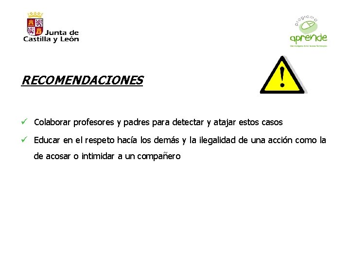 RECOMENDACIONES ü Colaborar profesores y padres para detectar y atajar estos casos ü Educar