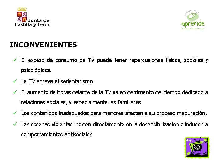 INCONVENIENTES ü El exceso de consumo de TV puede tener repercusiones físicas, sociales y