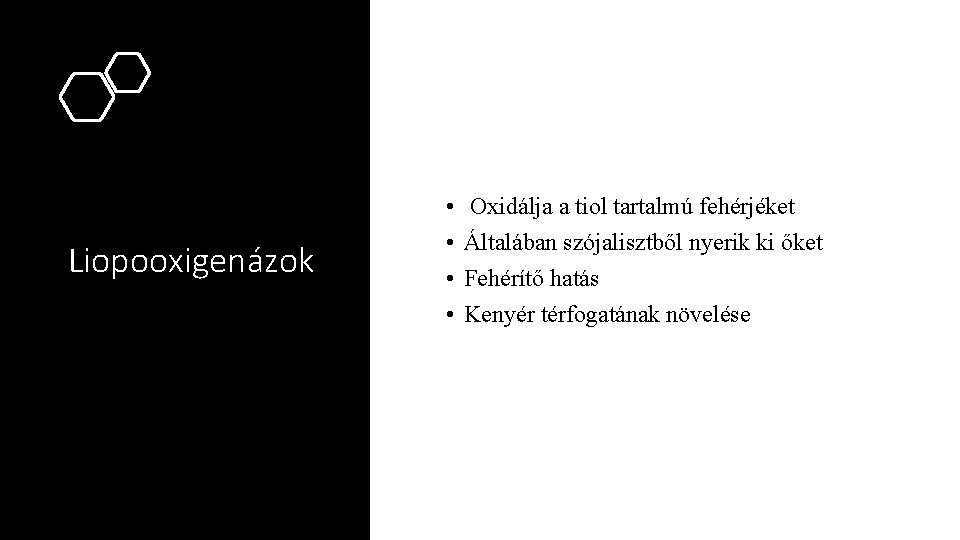 Liopooxigenázok • • Oxidálja a tiol tartalmú fehérjéket Általában szójalisztből nyerik ki őket Fehérítő