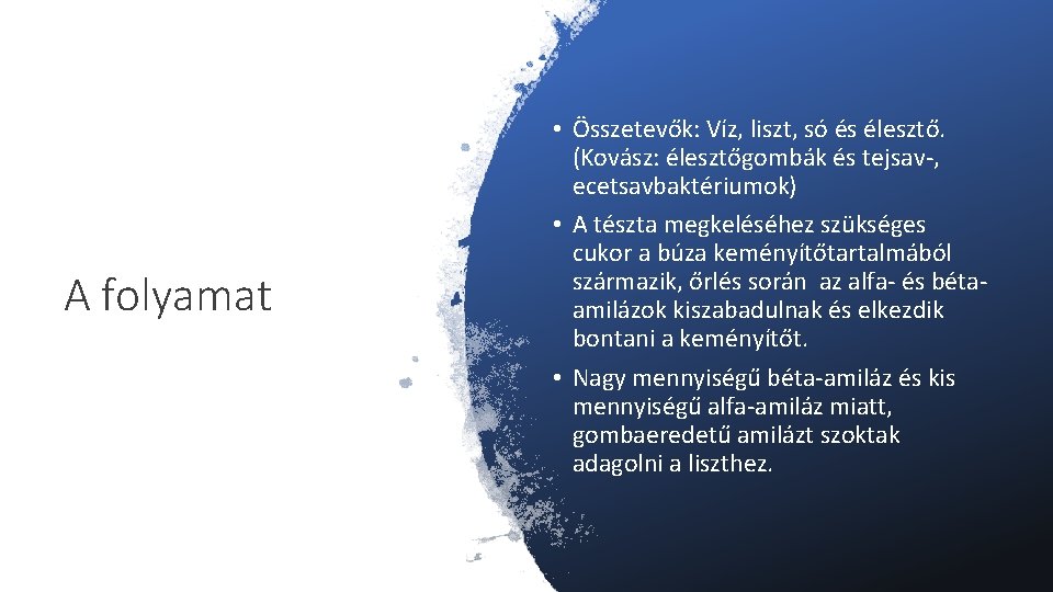 A folyamat • Összetevők: Víz, liszt, só és élesztő. (Kovász: élesztőgombák és tejsav-, ecetsavbaktériumok)