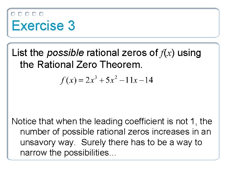 Exercise 3 List the possible rational zeros of f(x) using the Rational Zero Theorem.