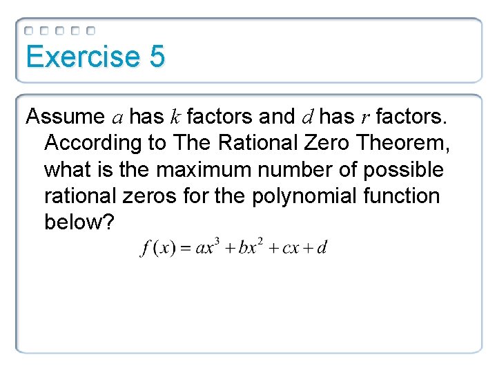Exercise 5 Assume a has k factors and d has r factors. According to