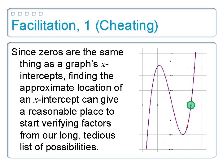 Facilitation, 1 (Cheating) Since zeros are the same thing as a graph’s xintercepts, finding