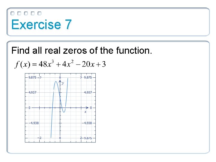 Exercise 7 Find all real zeros of the function. 