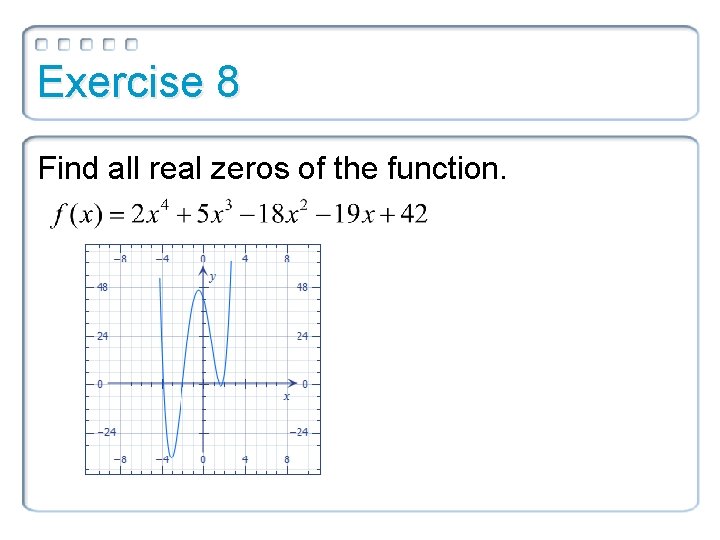 Exercise 8 Find all real zeros of the function. 