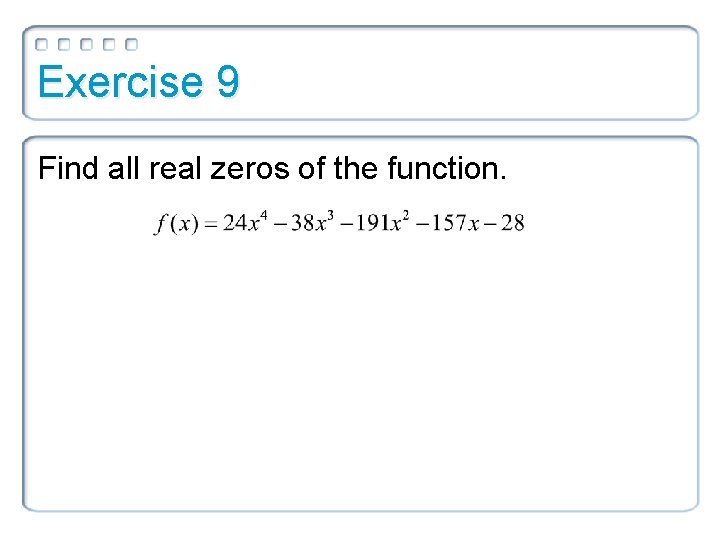 Exercise 9 Find all real zeros of the function. 