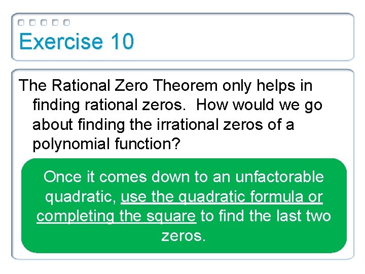 Exercise 10 The Rational Zero Theorem only helps in finding rational zeros. How would