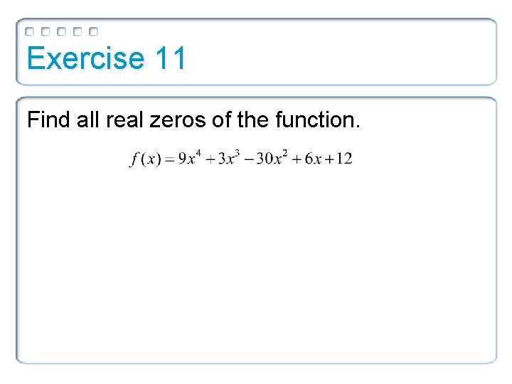 Exercise 11 Find all real zeros of the function. 